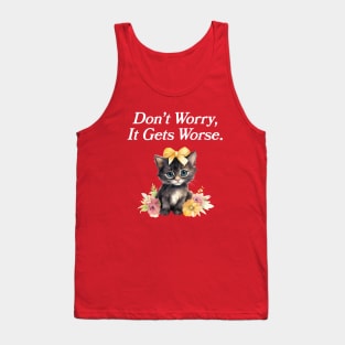 Don't Worry, It Gets Worse Tank Top